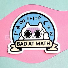 a sticker that says bad at math on it