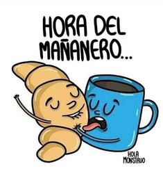 a coffee cup with a croissant sticking out of it's mouth and the words hora del mananero