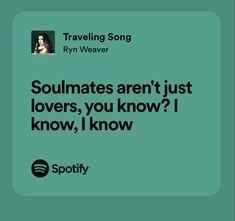 a green square with the words soulmates aren't just lovers, you know? i know, i know