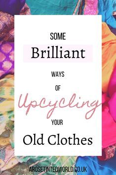 some brilliant ways of upcycling your old clothes are easy and fun to do