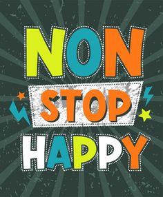 a poster with the words non stop happy