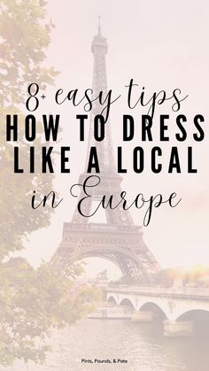 the eiffel tower with text overlay that reads 8 easy tips how to dress like a local in europe