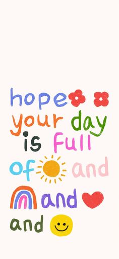 the words hope your day is full of rainbows and sun on white paper with colorful lettering