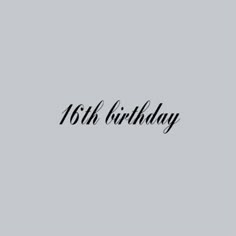 the words 16th birthday written in black on a gray background