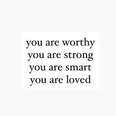 an image with the words you are worthy, you are strong and you are loved