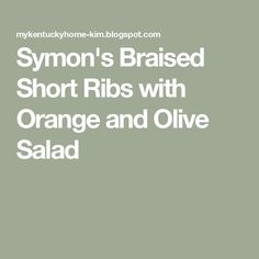 an orange and olive salad with the words syron's braised short ribs with orange and olive salad