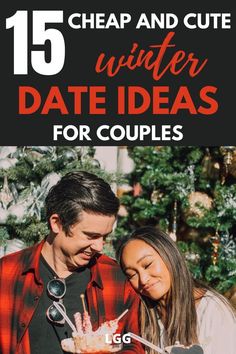 a man and woman standing next to each other with the text 15 cheap and cute winter date ideas for couples