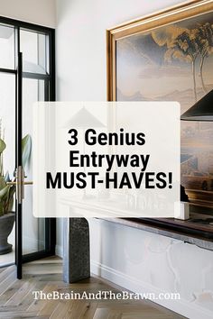 the words 3 genius entryway must - haves are in front of a painting