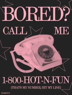 an old phone with the words bored? call me 1 - 800 - hot - n - fun that's my number, hit my line