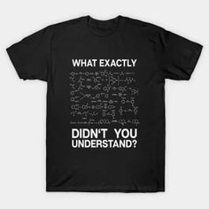 a black t - shirt that says, what exactly didn't you understand?