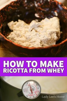 how to make ricotta from whey in a bowl with thermometer next to it