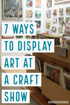 an art exhibit with the words 7 ways to display art at a craft show