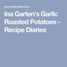 the text ina garden's garlic roasted potatoes recipe dairies on a blue background