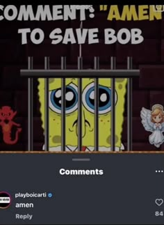 an image of a cartoon character in jail with the caption'commentment amen to save bob '