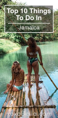 two girls on a bamboo raft with the words top 10 things to do in jamaica