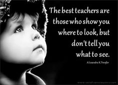 a black and white photo with a quote about the best teachers are those who show you where to look, but don't tell you what to see