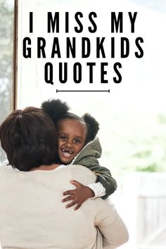 a woman holding a child in her arms with the words i miss my grandkids quotes