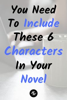 a coffee cup with the words you need to include these 6 characters in your novel