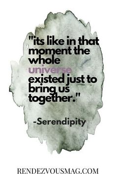 a quote that reads it's like in that moment the whole universe is excited just to bring us together