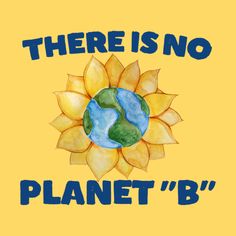 there is no planet b in the middle of a sunflower with words on it