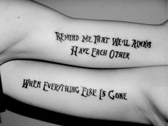 two people with tattoos on their arms that say, remind me that we will always have each other when everything else is gone