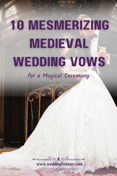 a bride and groom standing next to each other with the words 10 mesmerizing medieval wedding vows for a practical ceremony