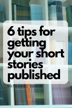 a book shelf filled with books and the words 6 tips for getting your short stories polished