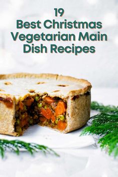 a pie with the words 19 best christmas vegetarian main dish recipes in front of it