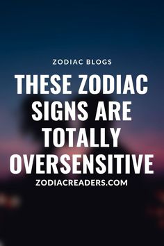 the words zodiac signs are totally oversenssitive on a dark background with a silhouette of a man