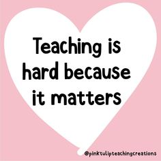 a white heart with the words teaching is hard because it matters on pink and white background