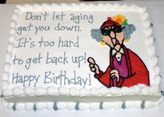 a birthday cake with an old lady saying don't let aging get you down it's too hard to get back up happy birthday