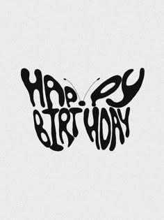 the word happy birthday written in black ink on a white background with an artistic butterfly