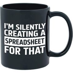 i'm silently creating a spreadsheet for that black coffee mug with white lettering