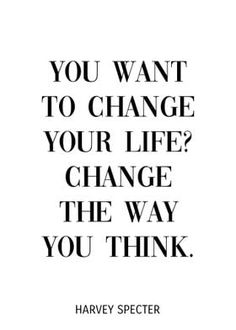 a black and white quote with the words you want to change your life? change the way you think