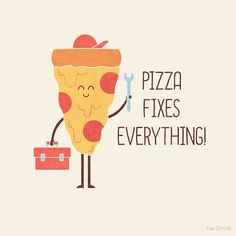 a piece of pizza is holding a wrench and the words pizza fixes everything