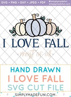 i love fall svg cut file with pumpkins and leaves on the front, and an