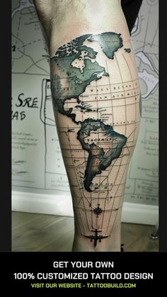 a man's leg with a map tattoo on it and the words get your own custom