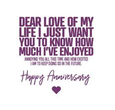 an anniversary card with the words dear love of my life just want you to know how much i've enjoyed