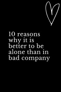 10 reasons why it is better to be alone than in bad company Alone Is Better, Old Maid, Bad Company, Better Alone, 10 Reasons, Psychology