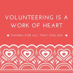 the words volunteering is a work of heart thanks for all that you do on valentine's day