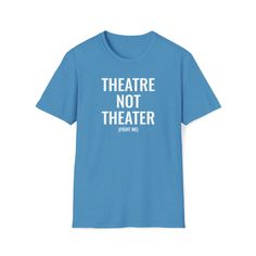 Add some fun to your musical theatre wardrobe with this hilarious TheatRE Not Theater shirt or give it as a perfect gift! The unisex soft-style t-shirt puts a new spin on casual comfort. Made from very soft materials, this tee is 100% cotton for solid colors. Heather colors and sports grey include polyester. The shoulders have twill tape for improved durability. There are no side seams. The collar is made with ribbed knitting to prevent curling damage.  .: 100% ring-spun cotton (fiber content may vary for different colors) .: Light fabric (4.5 oz/yd² (153 g/m .: Eurofit .: Tear-away label .: Runs true to size Band Merch T-shirt In Ring-spun Cotton With Slogan, Band Merch Cotton T-shirt With Funny Text, Cotton Band Merch T-shirt With Funny Text, Theater Shirts, Theatre Shirts, Musical Theatre, Soft Style, Twill Tape, Cotton Fiber