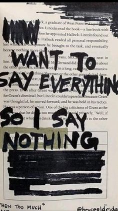 an open book with black and white writing on the page, which reads i want to say everything so i say nothing