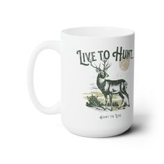 a white coffee mug with the words live to hunt on it and an image of a deer