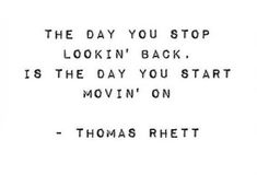 the day you stop looking in back is the day you start moving on