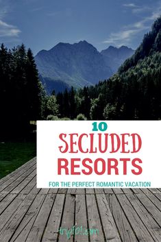 a wooden dock with mountains in the background and text overlay that reads 10 seduled resort for the perfect romantic vacation