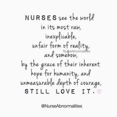 a quote that says nurses see the world in its most raw, irrefiable, unfair form of reality