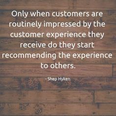 a wooden floor with a quote on it that says only when customers are routinely impressed by the customer experience they receive