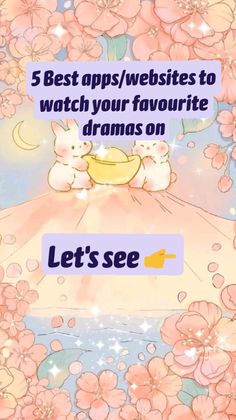 the text reads, 5 best apps / website to watch your favorite drama on let's see