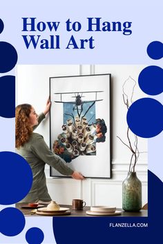 a woman hanging pictures on the wall with blue circles around her and text that reads how to hang wall art