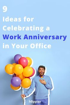 a man holding balloons with the words 9 ideas for celebrating a work anniversary in your office